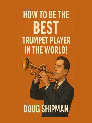 cover image of How to Be the Best Trumpet Player in the World!